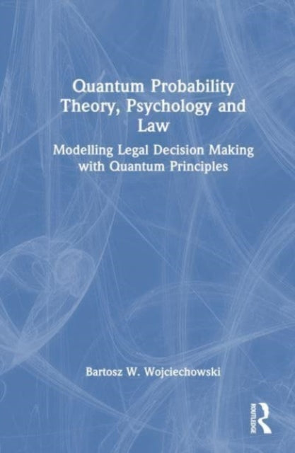 Book cover of: Quantum Probability Theory, Psychology and Law. By: Bartosz W. Wojciechowski