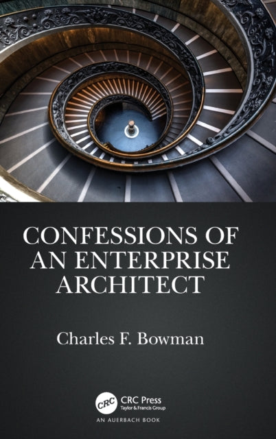 Book cover of: Confessions of an Enterprise Architect. By: Charles F. Bowman
