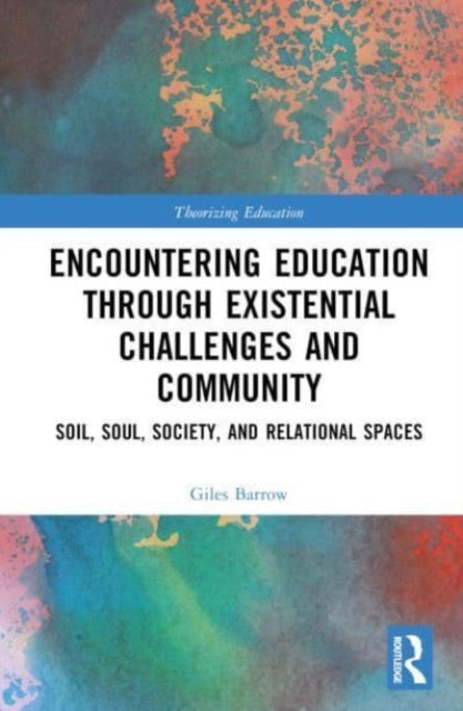 Book cover of: Encountering Education through Existential Challenges and Community. By: Giles Barrow