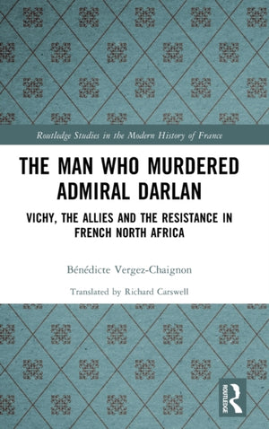 The Man Who Murdered Admiral Darlan