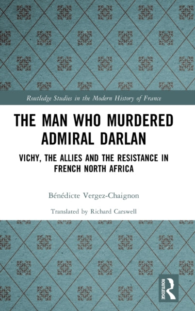 The Man Who Murdered Admiral Darlan
