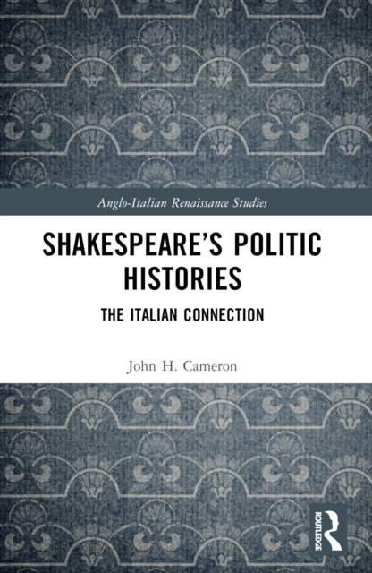 Book cover of: Shakespeare’s Politic Histories. By: John H. Cameron
