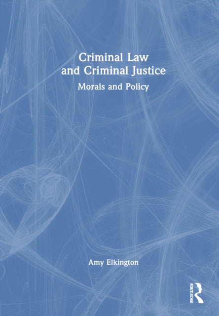 Book cover of: Criminal Law and Criminal Justice. By: Amy Elkington
