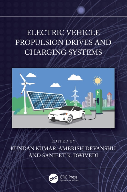 Book cover of: Electric Vehicle Propulsion Drives and Charging Systems. By: Kundan Kumar