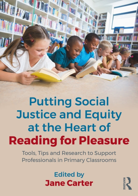 Book cover of: Putting Social Justice and Equity at the Heart of Reading for Pleasure. By: Jane Carter