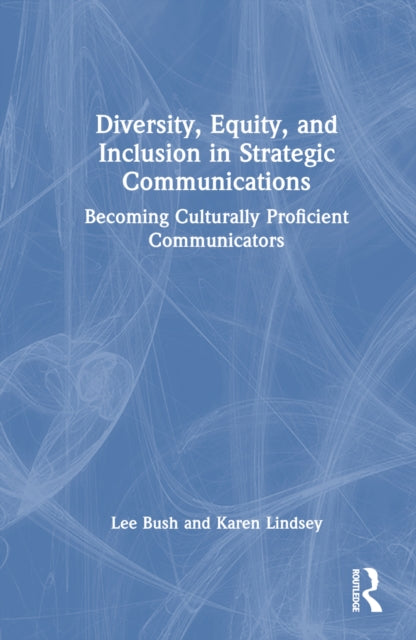 Book cover of: Diversity, Equity, and Inclusion in Strategic Communications. By: Lee Bush