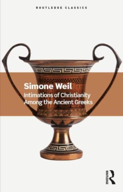 Book cover of: Intimations of Christianity Among the Ancient Greeks. By: Simone Weil