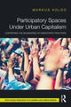 Book cover of: Participatory Spaces Under Urban Capitalism. By: Markus Holdo
