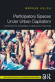 Book cover of: Participatory Spaces Under Urban Capitalism. By: Markus Holdo