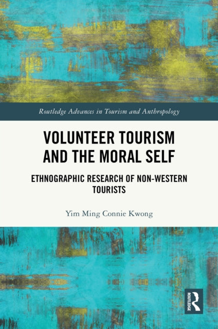 Book cover of: Volunteer Tourism and the Moral Self. By: Yim Ming Connie Kwong