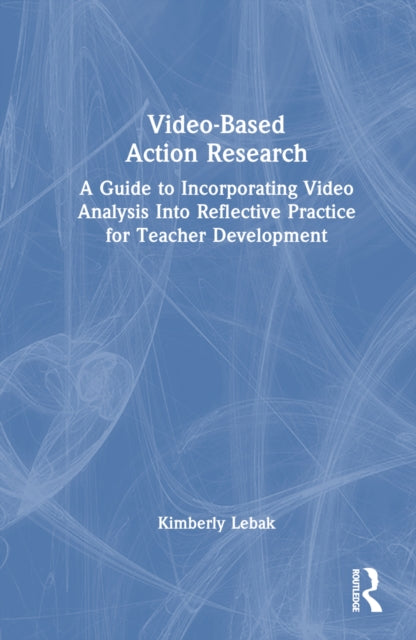 Book cover of: Video-Based Action Research. By: Kimberly Lebak