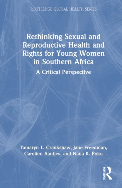 Book cover of: Rethinking Sexual and Reproductive Health and Rights for Young Women in Southern Africa. By: Tamaryn Crankshaw