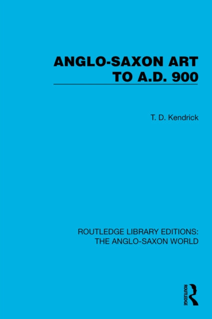 Book cover of: Anglo-Saxon Art to A.D. 900. By: T. D. Kendrick