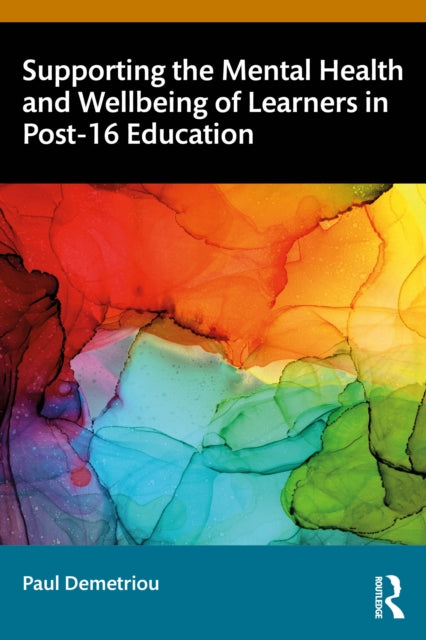 Book cover of: Supporting the Mental Health and Wellbeing of Learners in Post-16 Education. By: Paul Demetriou