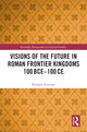 Book cover of: Visions of the Future in Roman Frontier Kingdoms 100 BCE–100 CE. By: Richard Teverson