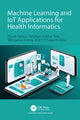 Book cover of: Machine Learning and IoT Applications for Health Informatics. By: Pijush Samui