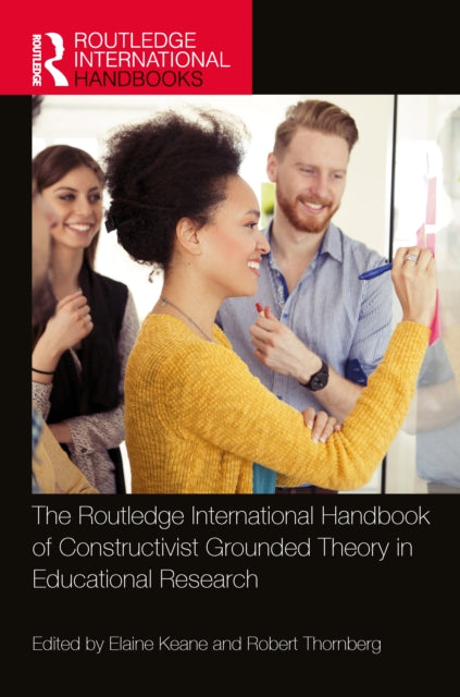 Book cover of: Routledge International Handbook of Constructivist Grounded Theory in Educational Research