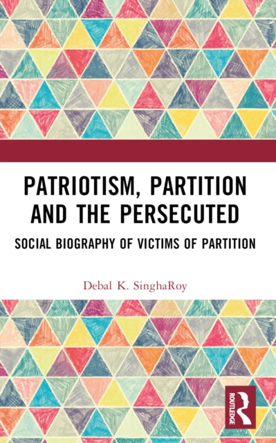 Book cover of: Patriotism, Partition and the Persecuted. By: Debal K. Singharoy