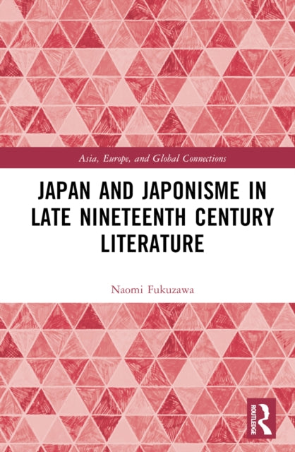 Book cover of: Japan and Japonisme in Late Nineteenth Century Literature. By: Naomi Charlotte Fukuzawa