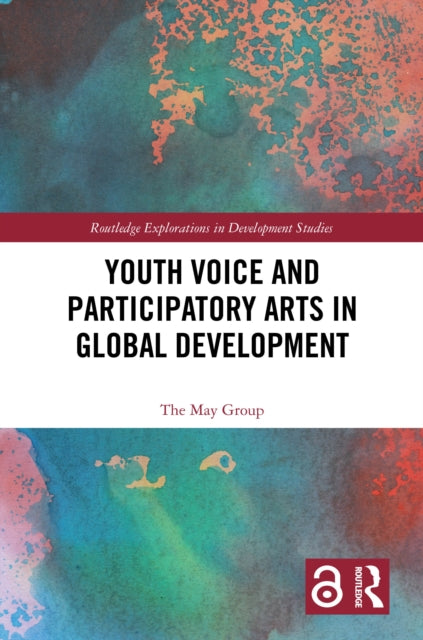 Book cover of: Youth Voice and Participatory Arts in Global Development. By: The May Group