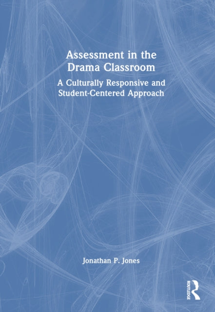 Book cover of: Assessment in the Drama Classroom. By: Jonathan P. Jones