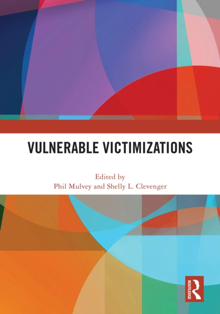 Book cover of: Vulnerable Victimizations. By: Phil Mulvey
