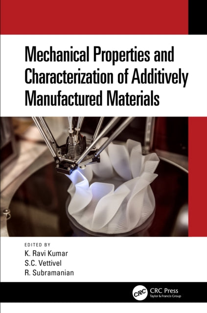 Book cover of: Mechanical Properties and Characterization of Additively Manufactured Materials. By: K. Ravi Kumar