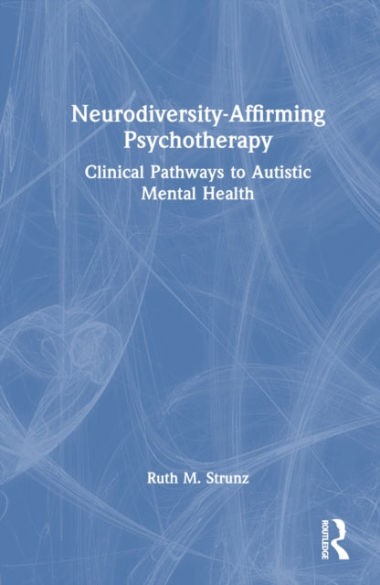 Book cover of: Neurodiversity-Affirming Psychotherapy. By: Ruth M. Strunz