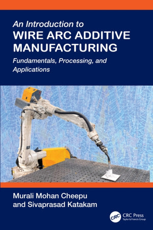 An Introduction to Wire Arc Additive Manufacturing