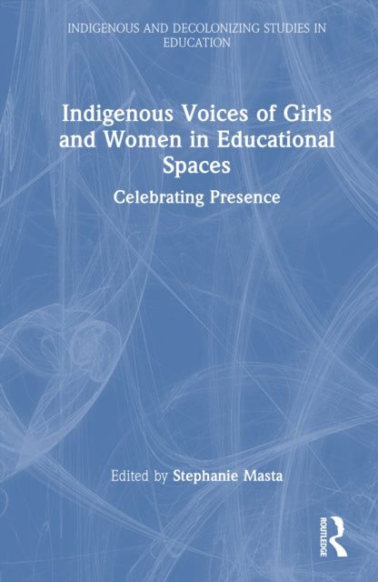 Book cover of: Indigenous Voices of Girls and Women in Educational Spaces