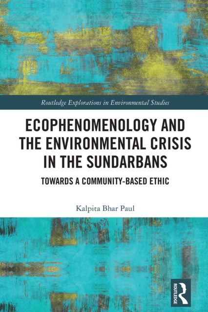 Book cover of: Ecophenomenology and the Environmental Crisis in the Sundarbans. By: Kalpita Bhar Paul