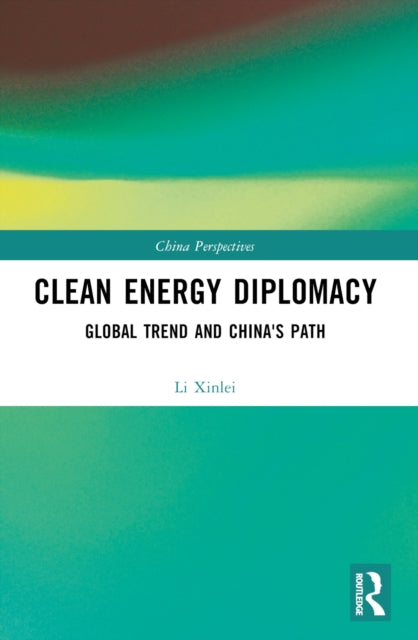 Book cover of: Clean Energy Diplomacy. By: Xinlei Li