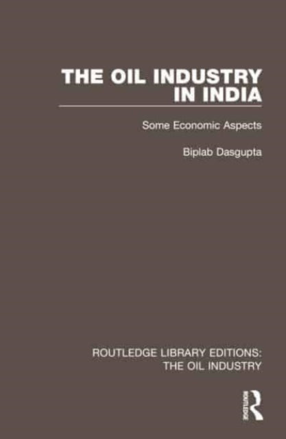 Book cover of: Oil Industry in India. By: Biplab Dasgupta