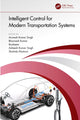 Book cover of: Intelligent Control for Modern Transportation Systems. By: Arunesh Kumar Singh