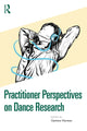 Book cover of: Practitioner Perspectives on Dance Research
