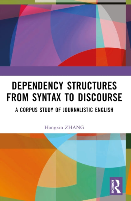 Book cover of: Dependency Structures from Syntax to Discourse. By: Hongxin Zhang