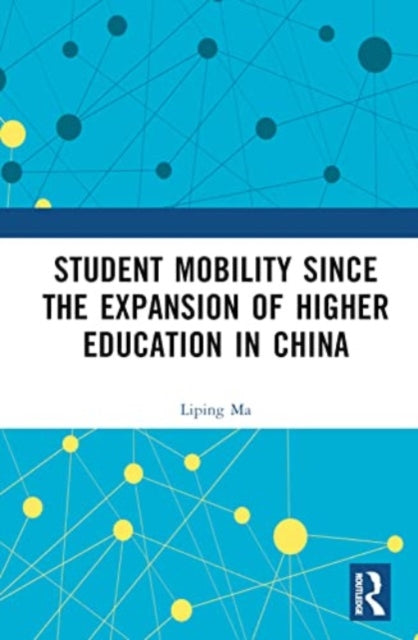 Book cover of: Student Mobility Since the Expansion of Higher Education in China. By: Liping Ma