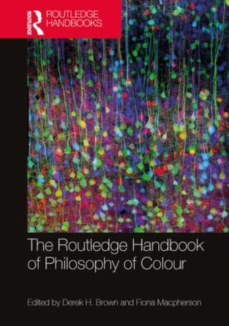 Book cover of: Routledge Handbook of Philosophy of Colour. By: Derek H. Brown