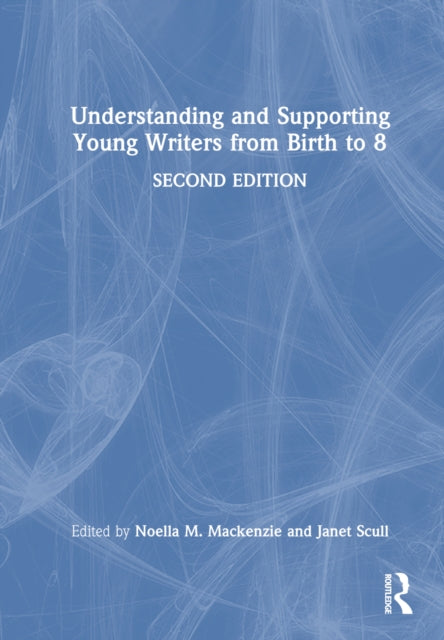 Book cover of: Understanding and Supporting Young Writers from Birth to 8