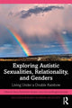 Book cover of: Exploring Autistic Sexualities, Relationality, and Genders