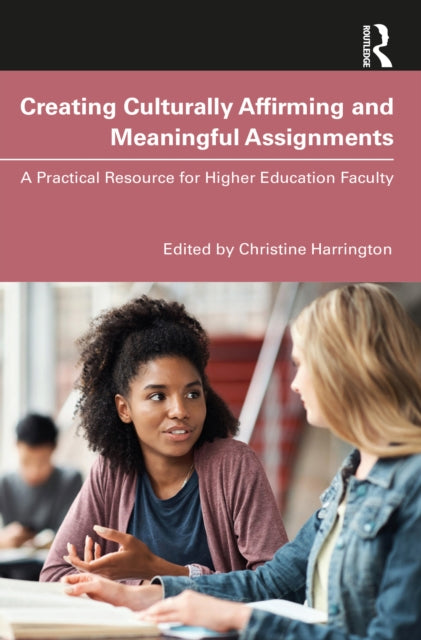 Book cover of: Creating Culturally Affirming and Meaningful Assignments. By: Christine Harrington