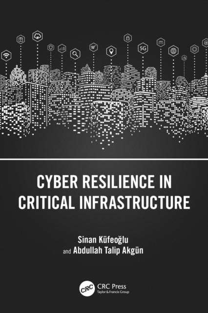 Book cover of: Cyber Resilience in Critical Infrastructure. By: Sinan Küfeoğlu