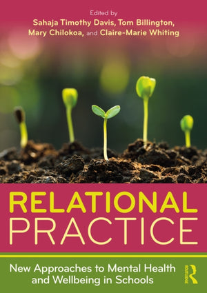 Relational Practice: New Approaches to Mental Health and Wellbeing in Schools