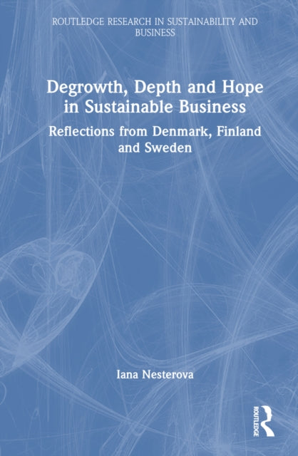 Book cover of: Degrowth, Depth and Hope in Sustainable Business
