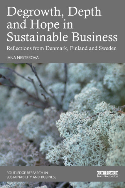 Book cover of: Degrowth, Depth and Hope in Sustainable Business. By: Iana Nesterova