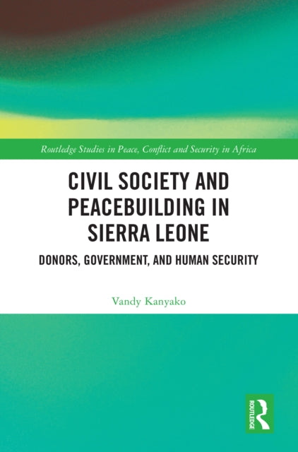 Book cover of: Civil Society and Peacebuilding in Sierra Leone. By: Vandy Kanyako