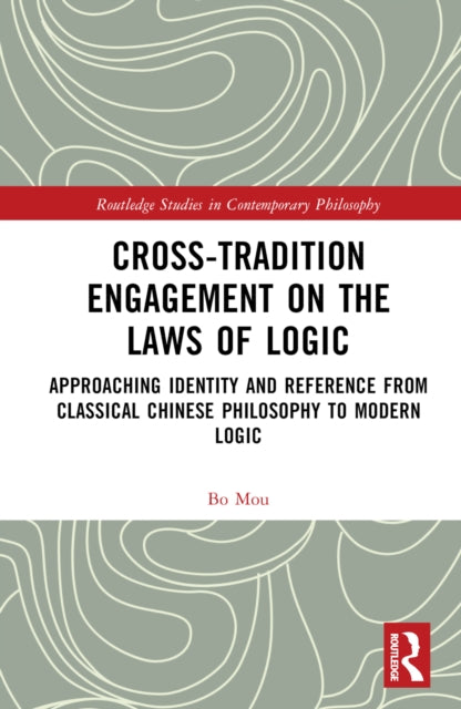 Book cover of: Cross-Tradition Engagement on the Laws of Logic. By: Bo Mou