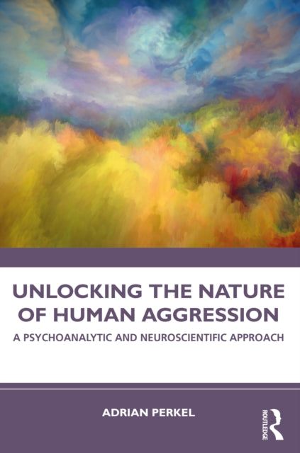 Book cover of: Unlocking the Nature of Human Aggression. By: Adrian Perkel