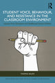 Book cover of: Student Voice, Behaviour, and Resistance in the Classroom Environment