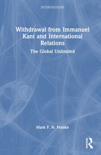 Book cover of: Withdrawal from Immanuel Kant and International Relations. By: Mark F. N. Franke